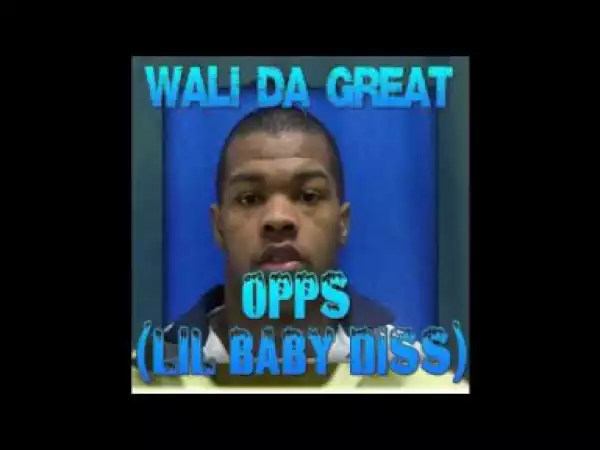 Wali Da Great - OPPS (Lil Baby Diss)